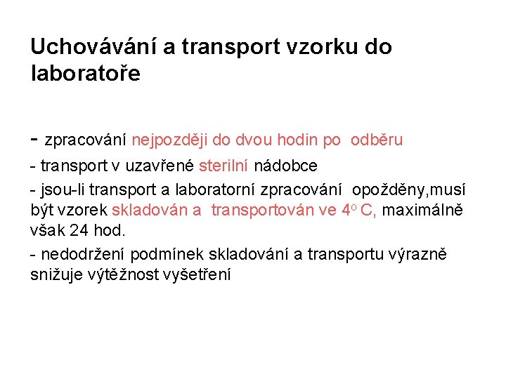 Uchovávání a transport vzorku do laboratoře - zpracování nejpozději do dvou hodin po odběru