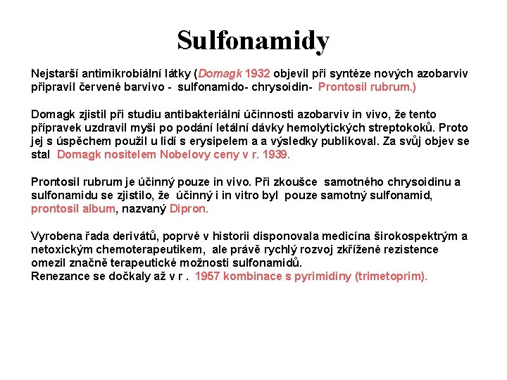 Sulfonamidy Nejstarší antimikrobiální látky (Domagk 1932 objevil při syntéze nových azobarviv připravil červené barvivo