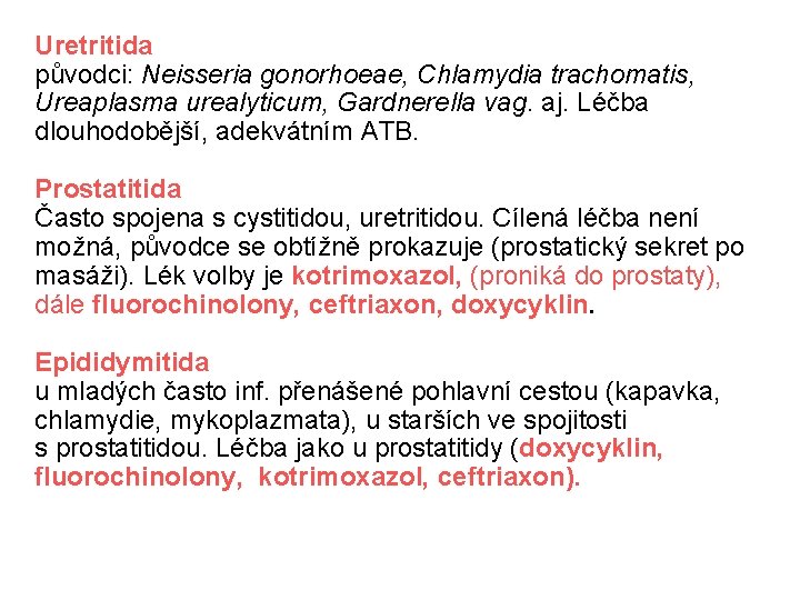 Uretritida původci: Neisseria gonorhoeae, Chlamydia trachomatis, Ureaplasma urealyticum, Gardnerella vag. aj. Léčba dlouhodobější, adekvátním