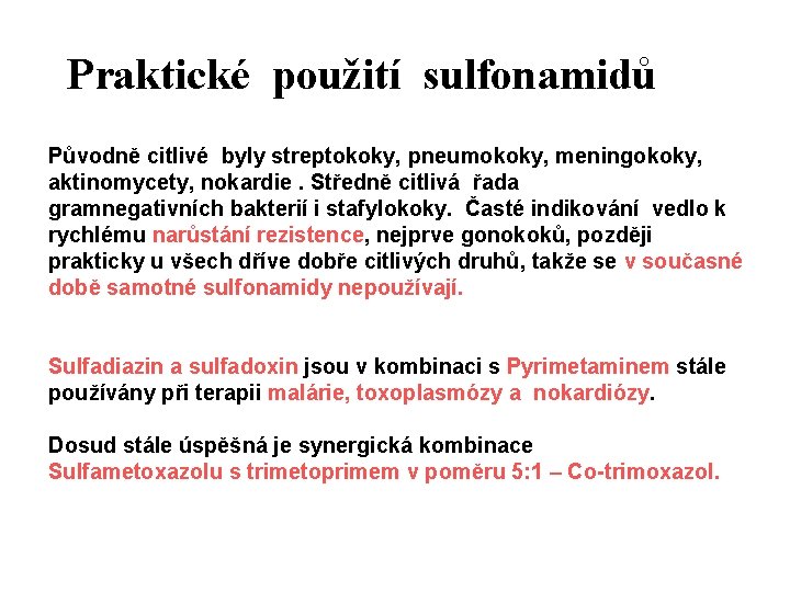 Praktické použití sulfonamidů Původně citlivé byly streptokoky, pneumokoky, meningokoky, aktinomycety, nokardie. Středně citlivá řada