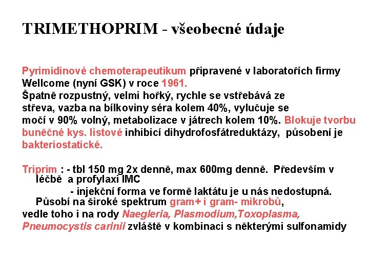 TRIMETHOPRIM - všeobecné údaje Pyrimidinové chemoterapeutikum připravené v laboratořích firmy Wellcome (nyní GSK) v