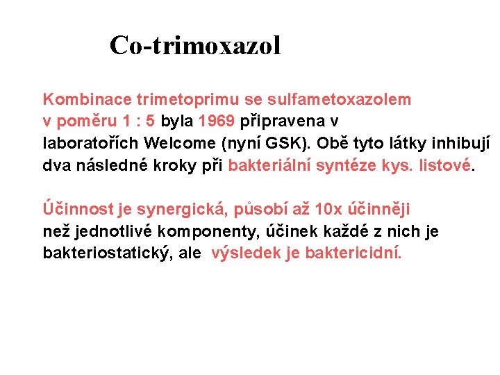 Co-trimoxazol Kombinace trimetoprimu se sulfametoxazolem v poměru 1 : 5 byla 1969 připravena v