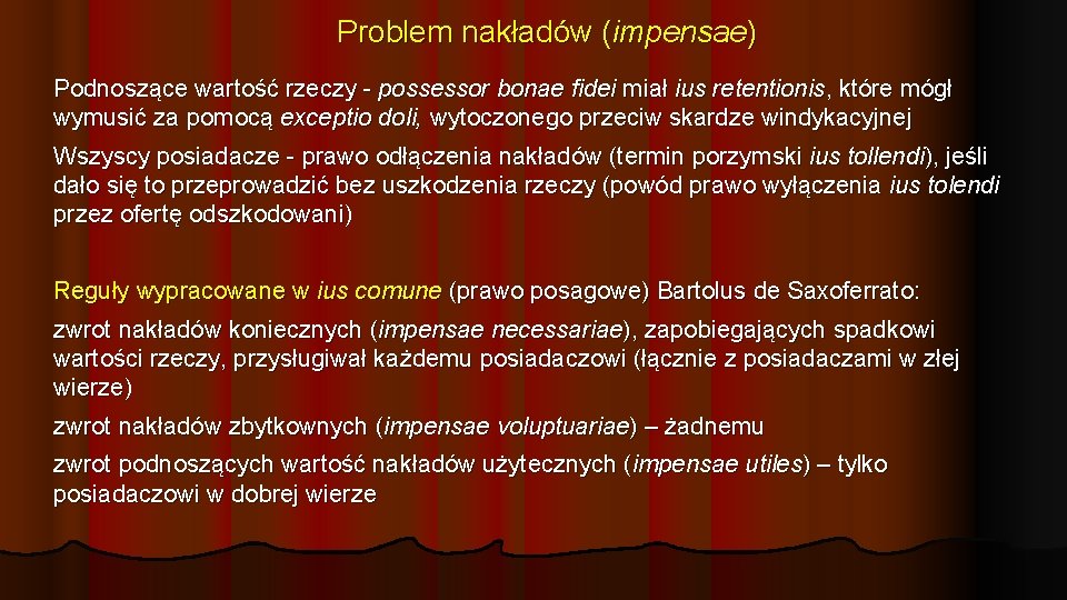 Problem nakładów (impensae) Podnoszące wartość rzeczy - possessor bonae fidei miał ius retentionis, które