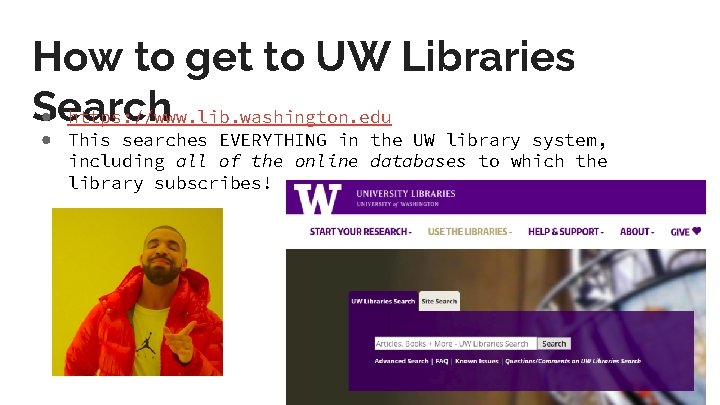 How to get to UW Libraries Search ● https: //www. lib. washington. edu ●