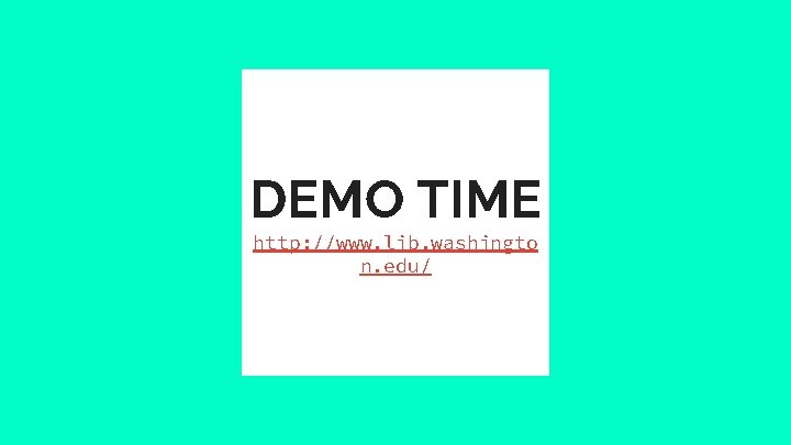 DEMO TIME http: //www. lib. washingto n. edu/ 