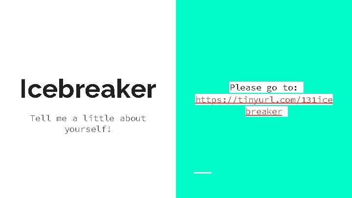 Icebreaker Tell me a little about yourself! Please go to: https: //tinyurl. com/131 ice