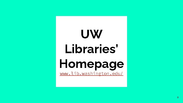 UW Libraries’ Homepage www. lib. washington. edu/ 5 