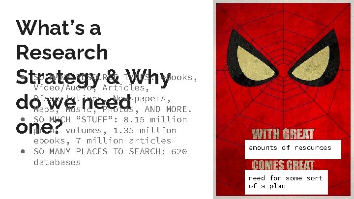 What’s a Research ● SO MANY RESOURCE TYPES: e. Books, Strategy & Why Video/Audio,