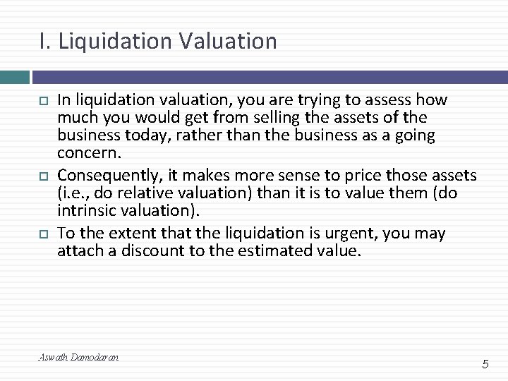 I. Liquidation Valuation In liquidation valuation, you are trying to assess how much you