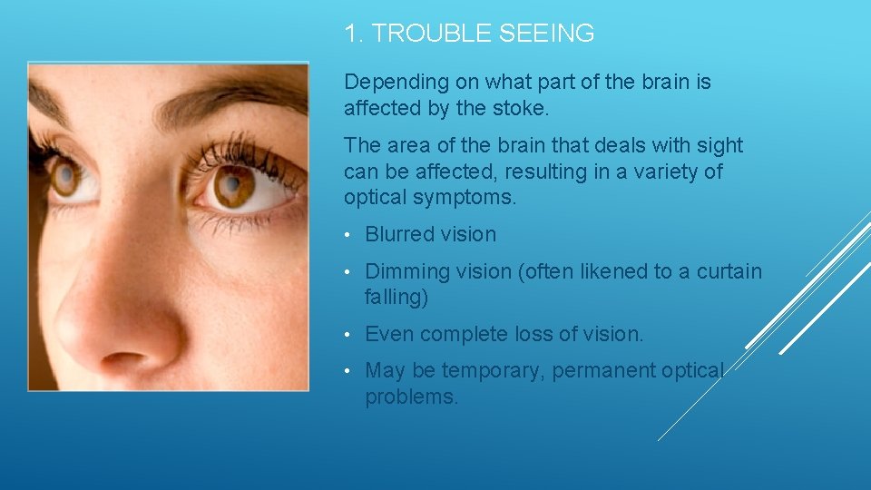 1. TROUBLE SEEING Depending on what part of the brain is affected by the