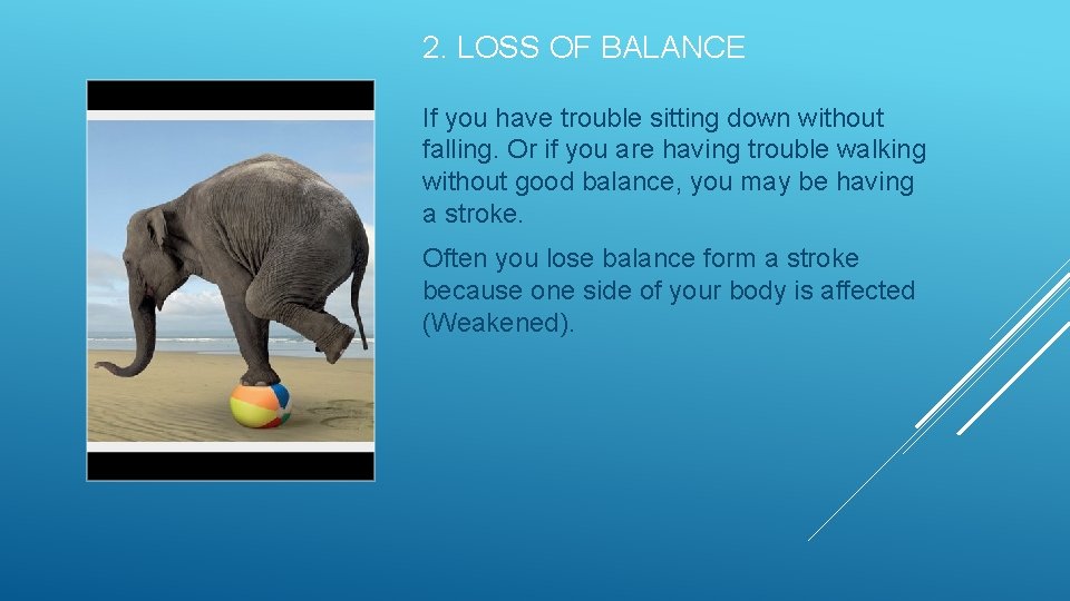 2. LOSS OF BALANCE If you have trouble sitting down without falling. Or if
