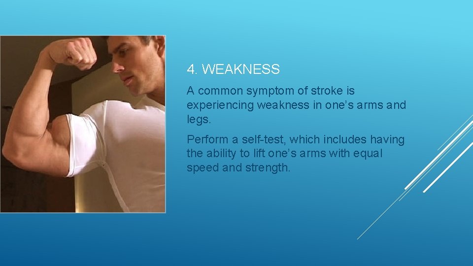 4. WEAKNESS A common symptom of stroke is experiencing weakness in one’s arms and