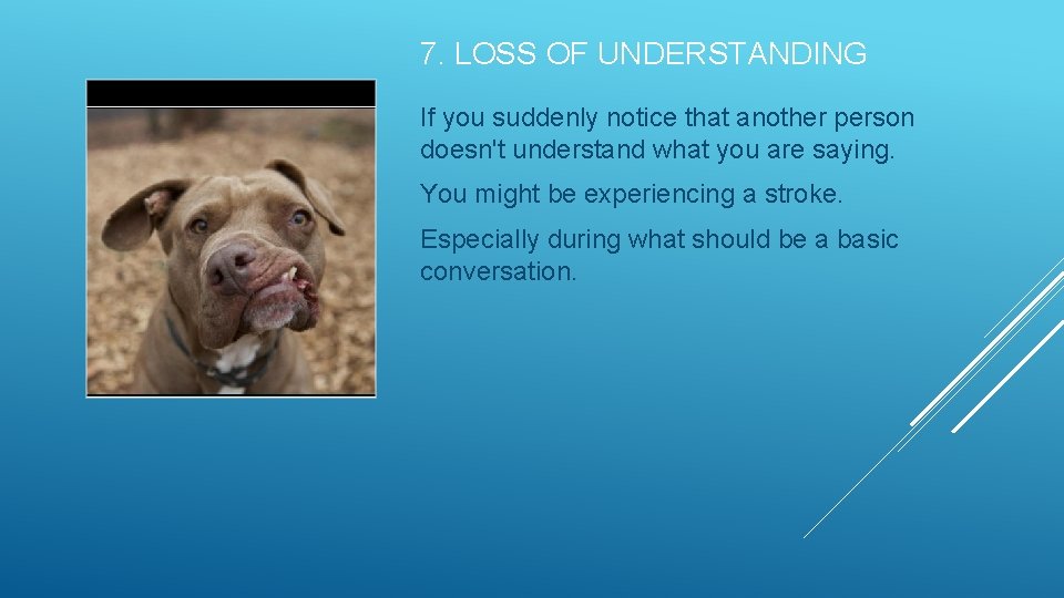 7. LOSS OF UNDERSTANDING If you suddenly notice that another person doesn't understand what
