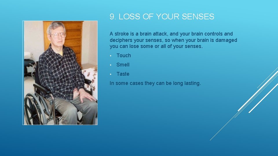 9. LOSS OF YOUR SENSES A stroke is a brain attack, and your brain