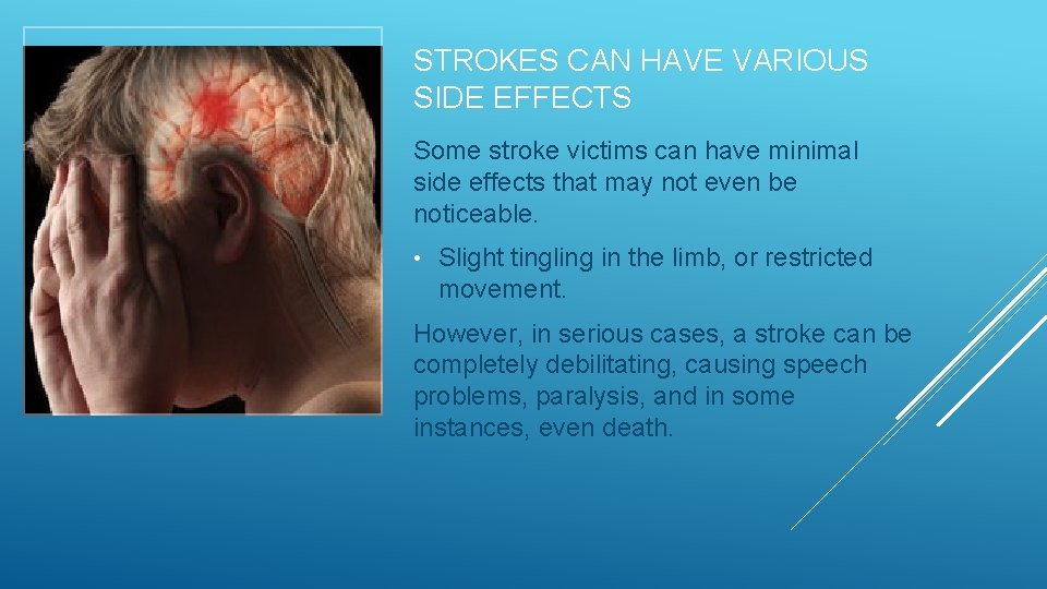 STROKES CAN HAVE VARIOUS SIDE EFFECTS Some stroke victims can have minimal side effects