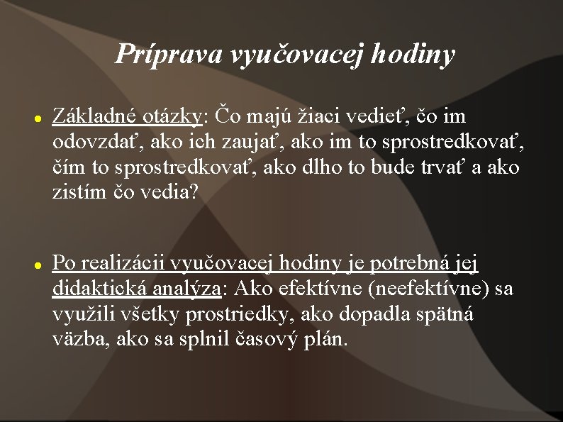 Príprava vyučovacej hodiny Základné otázky: Čo majú žiaci vedieť, čo im odovzdať, ako ich