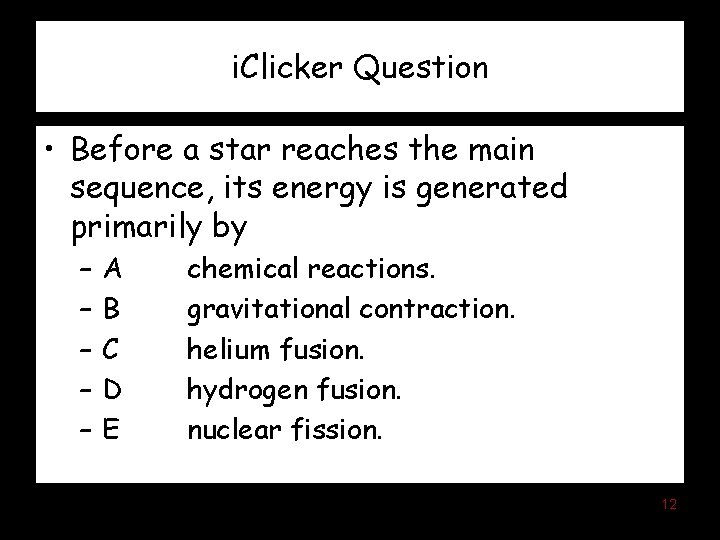 i. Clicker Question • Before a star reaches the main sequence, its energy is