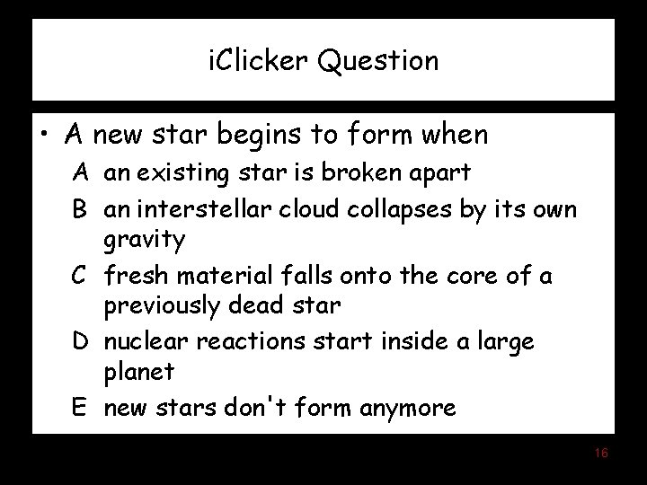 i. Clicker Question • A new star begins to form when A an existing