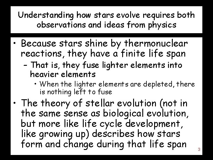 Understanding how stars evolve requires both observations and ideas from physics • Because stars