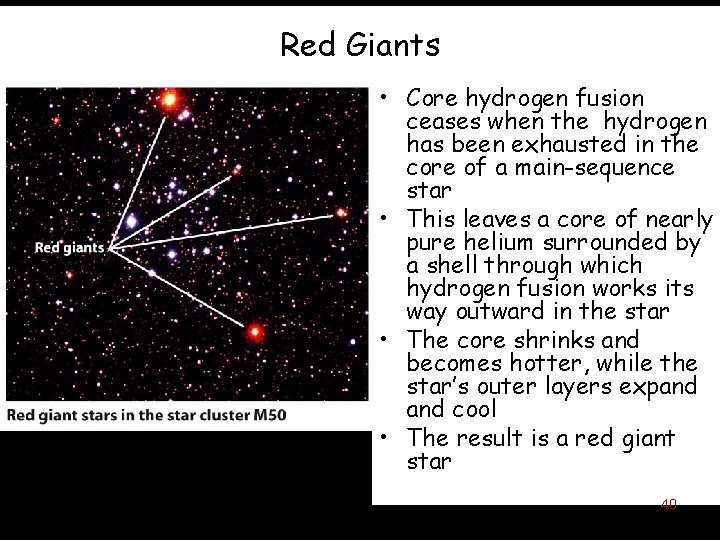 Red Giants • Core hydrogen fusion ceases when the hydrogen has been exhausted in
