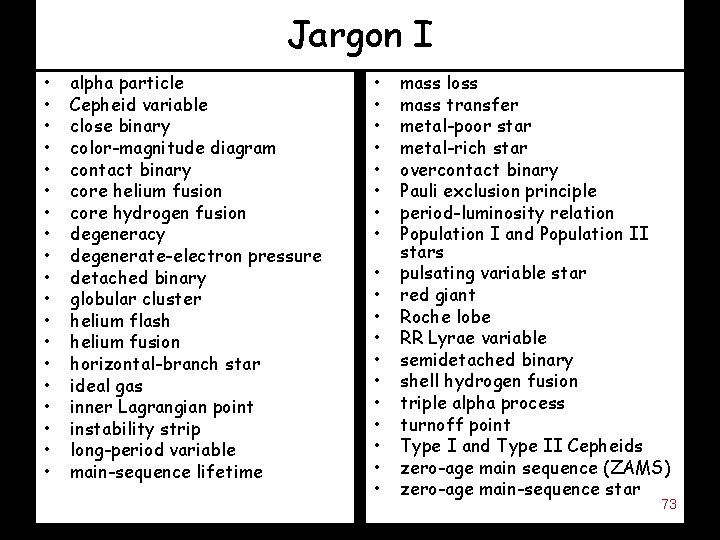 Jargon I • • • • • alpha particle Cepheid variable close binary color-magnitude