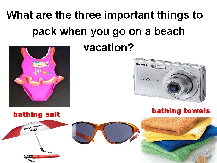 What are three important things to pack when you go on a beach vacation?