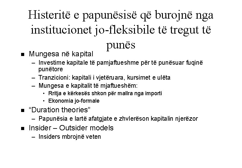 n Histeritë e papunësisë që burojnë nga institucionet jo-fleksibile të tregut të punës Mungesa