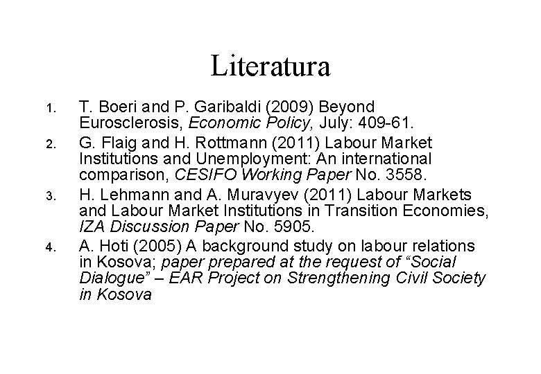 Literatura 1. 2. 3. 4. T. Boeri and P. Garibaldi (2009) Beyond Eurosclerosis, Economic