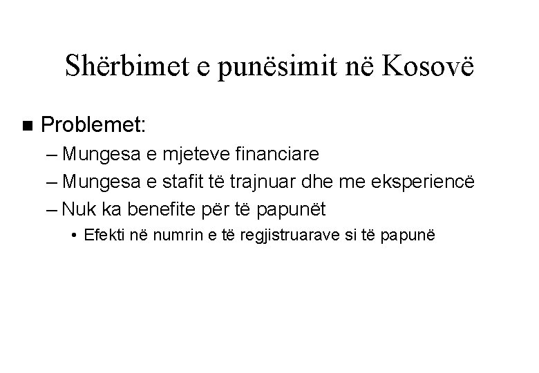 Shërbimet e punësimit në Kosovë n Problemet: – Mungesa e mjeteve financiare – Mungesa