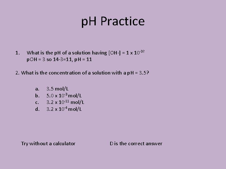 p. H Practice 1. What is the p. H of a solution having [OH-]