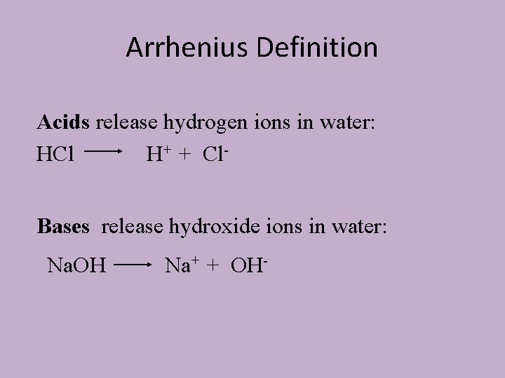 Arrhenius Definition Acids release hydrogen ions in water: HCl H+ + Cl. Bases release