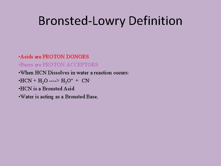 Bronsted-Lowry Definition • Acids are PROTON DONORS • Bases are PROTON ACCEPTORS • When