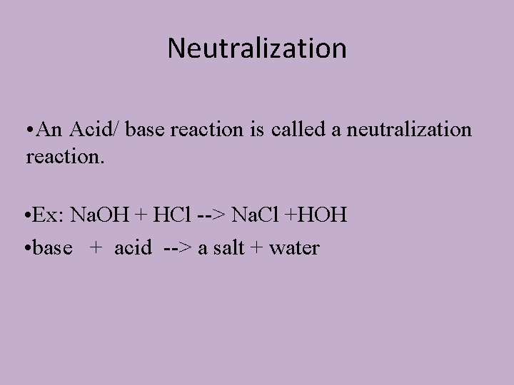Neutralization • An Acid/ base reaction is called a neutralization reaction. • Ex: Na.