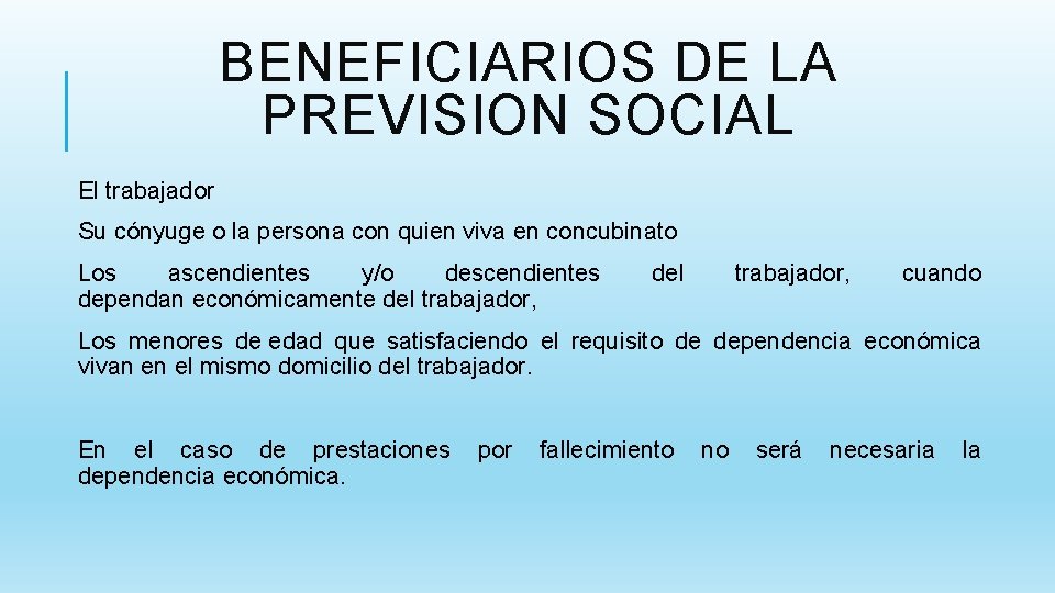 BENEFICIARIOS DE LA PREVISION SOCIAL El trabajador Su cónyuge o la persona con quien