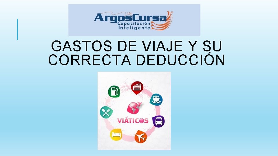 GASTOS DE VIAJE Y SU CORRECTA DEDUCCIÓN 