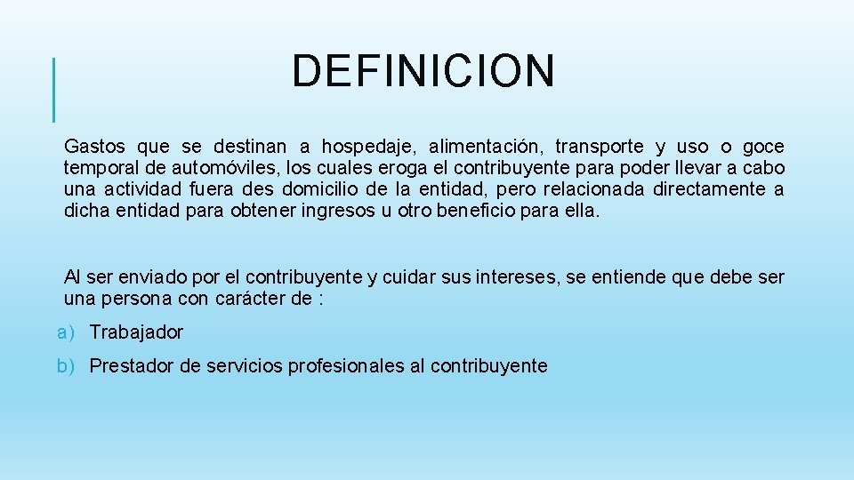 DEFINICION Gastos que se destinan a hospedaje, alimentación, transporte y uso o goce temporal