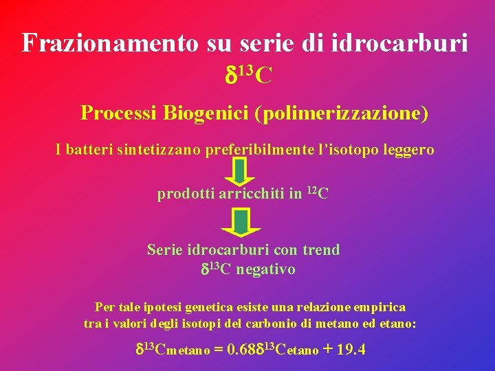 Frazionamento su serie di idrocarburi d 13 C Processi Biogenici (polimerizzazione) I batteri sintetizzano