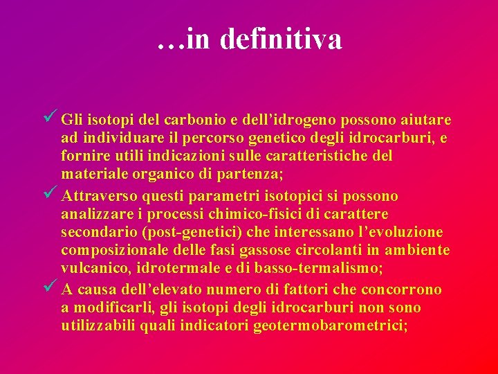 …in definitiva ü Gli isotopi del carbonio e dell’idrogeno possono aiutare ad individuare il