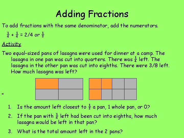 Adding Fractions To add fractions with the same denominator, add the numerators. ¼ + Adding Fractions To add fractions with the same denominator, add the numerators. ¼ +