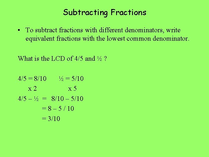 Subtracting Fractions • To subtract fractions with different denominators, write equivalent fractions with the