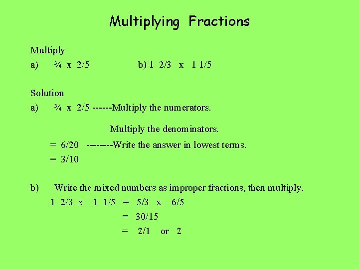 Multiplying Fractions Multiply a) ¾ x 2/5 b) 1 2/3 x 1 1/5 Solution