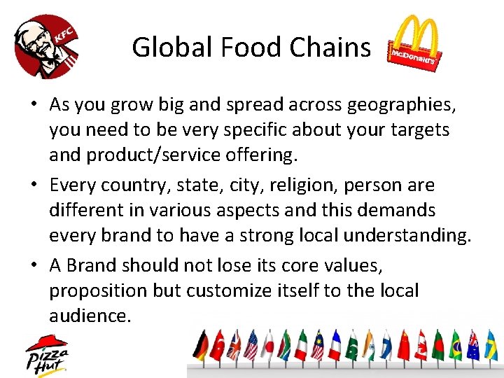 Global Food Chains • As you grow big and spread across geographies, you need