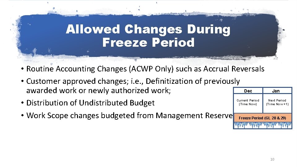 Allowed Changes During Freeze Period • Routine Accounting Changes (ACWP Only) such as Accrual