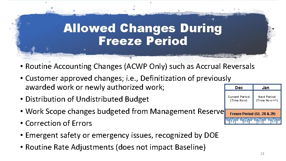 Allowed Changes During Freeze Period • Routine Accounting Changes (ACWP Only) such as Accrual