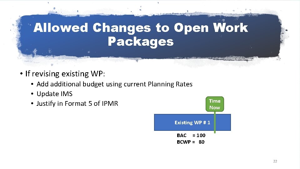 Allowed Changes to Open Work Packages • If revising existing WP: • Add additional