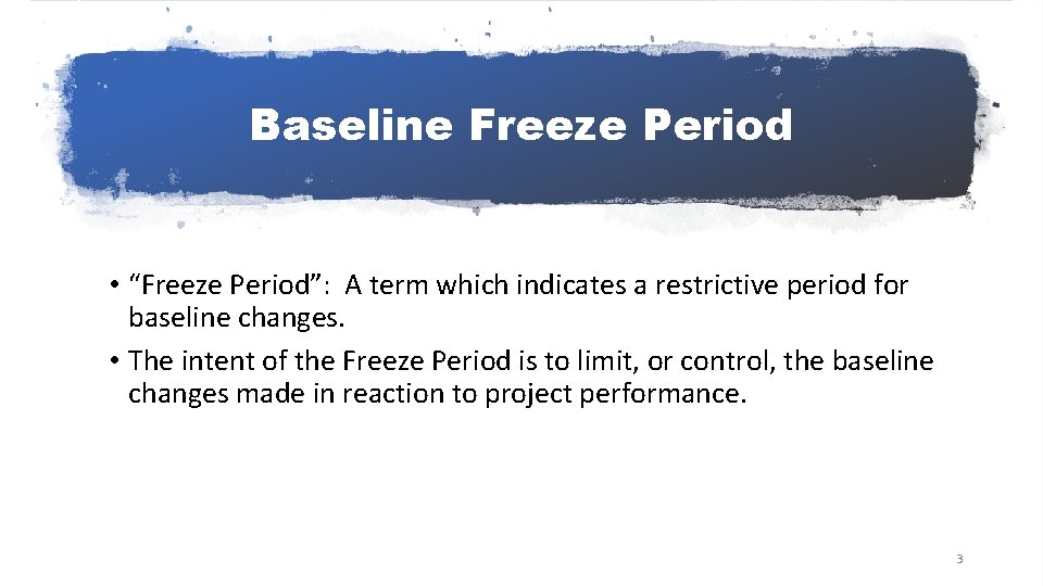 Baseline Freeze Period • “Freeze Period”: A term which indicates a restrictive period for