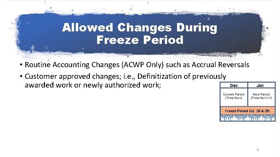 Allowed Changes During Freeze Period • Routine Accounting Changes (ACWP Only) such as Accrual