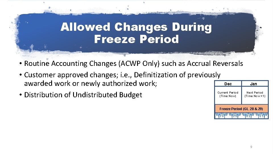 Allowed Changes During Freeze Period • Routine Accounting Changes (ACWP Only) such as Accrual
