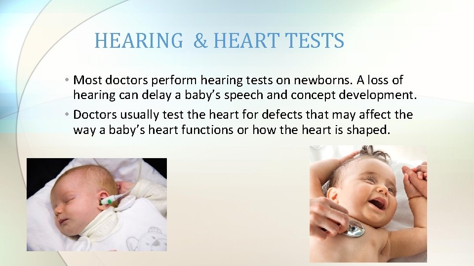 HEARING & HEART TESTS • Most doctors perform hearing tests on newborns. A loss