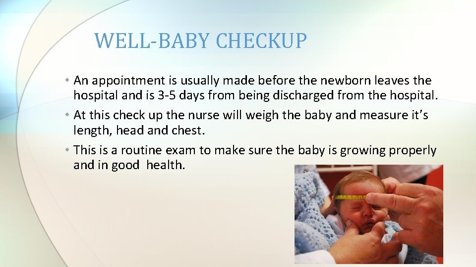 WELL-BABY CHECKUP • An appointment is usually made before the newborn leaves the hospital